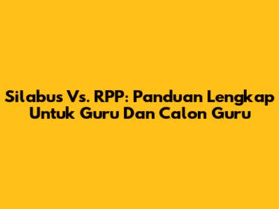 Silabus Vs. RPP: Panduan Lengkap Untuk Guru Dan Calon Guru