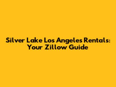 Silver Lake Los Angeles Rentals: Your Zillow Guide