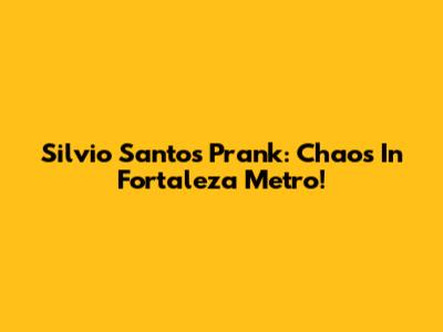 Silvio Santos Prank: Chaos In Fortaleza Metro!