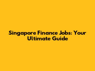 Singapore Finance Jobs: Your Ultimate Guide