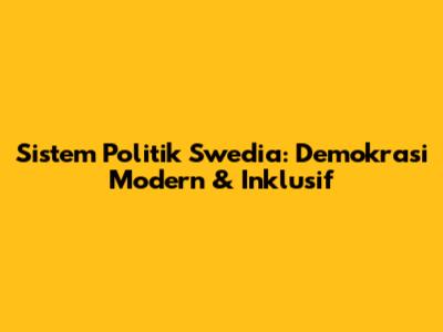 Sistem Politik Swedia: Demokrasi Modern & Inklusif