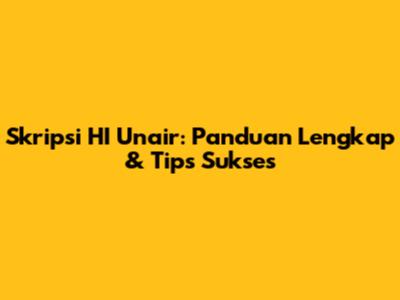 Skripsi HI Unair: Panduan Lengkap & Tips Sukses