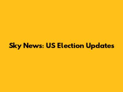 Sky News: US Election Updates