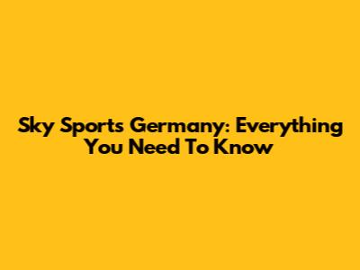 Sky Sports Germany: Everything You Need To Know
