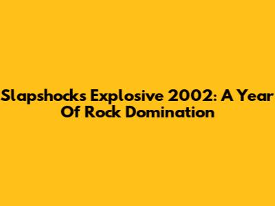 Slapshock's Explosive 2002: A Year Of Rock Domination