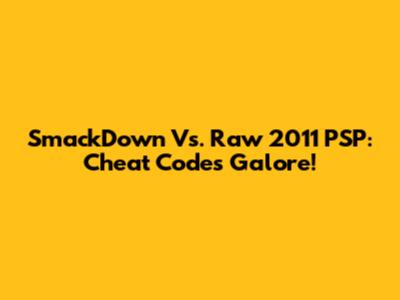 SmackDown Vs. Raw 2011 PSP: Cheat Codes Galore!