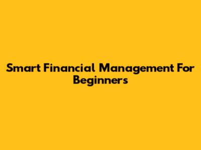 Smart Financial Management For Beginners