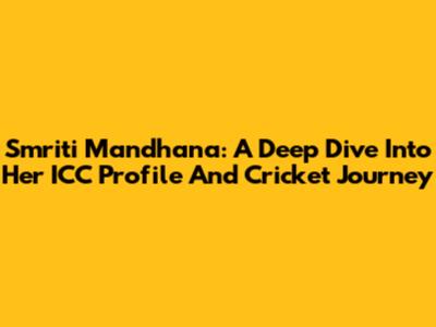 Smriti Mandhana: A Deep Dive Into Her ICC Profile And Cricket Journey