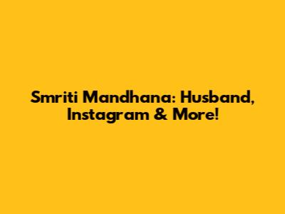 Smriti Mandhana: Husband, Instagram & More!