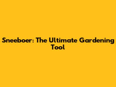 Sneeboer: The Ultimate Gardening Tool