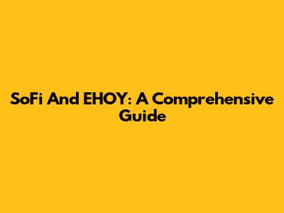 SoFi And EHOY: A Comprehensive Guide