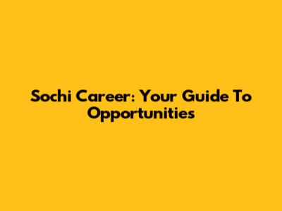 Sochi Career: Your Guide To Opportunities