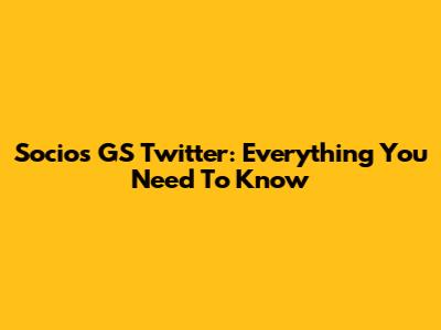 Socios GS Twitter: Everything You Need To Know