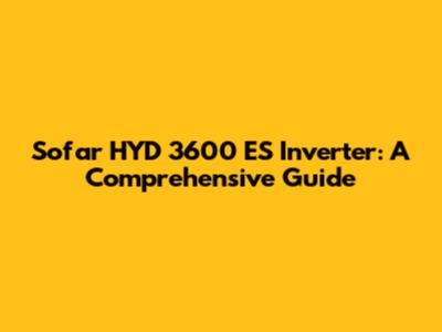 Sofar HYD 3600 ES Inverter: A Comprehensive Guide