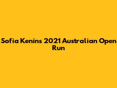 Sofia Kenin's 2021 Australian Open Run