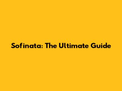 Sofinata: The Ultimate Guide