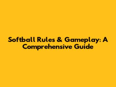 Softball Rules & Gameplay: A Comprehensive Guide