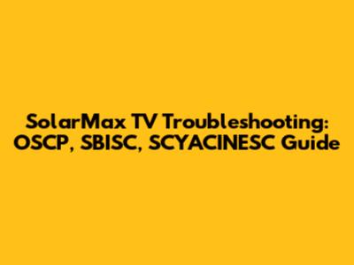 SolarMax TV Troubleshooting: OSCP, SBISC, SCYACINESC Guide