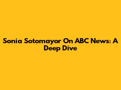 Sonia Sotomayor On ABC News: A Deep Dive
