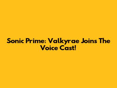 Sonic Prime: Valkyrae Joins The Voice Cast!