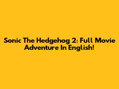 Sonic The Hedgehog 2: Full Movie Adventure In English!