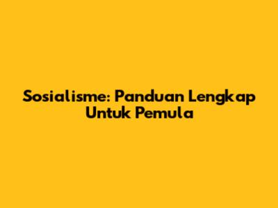 Sosialisme: Panduan Lengkap Untuk Pemula