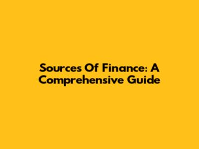 Sources Of Finance: A Comprehensive Guide