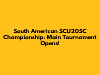 South American SCU20SC Championship: Main Tournament Opens!