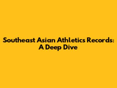 Southeast Asian Athletics Records: A Deep Dive