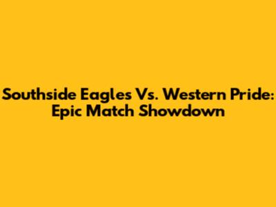 Southside Eagles Vs. Western Pride: Epic Match Showdown
