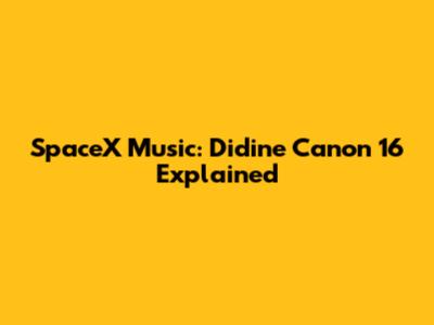SpaceX Music: Didine Canon 16 Explained
