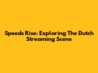 Speed's Rise: Exploring The Dutch Streaming Scene