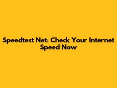 Speedtest Net: Check Your Internet Speed Now