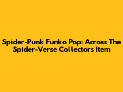 Spider-Punk Funko Pop: Across The Spider-Verse Collector's Item
