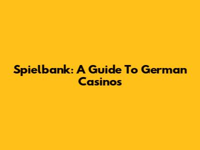 Spielbank: A Guide To German Casinos
