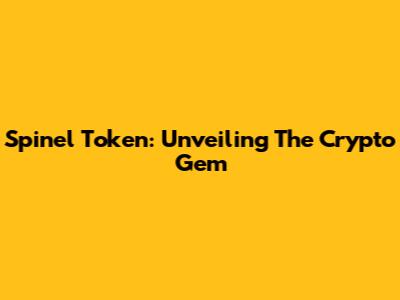 Spinel Token: Unveiling The Crypto Gem