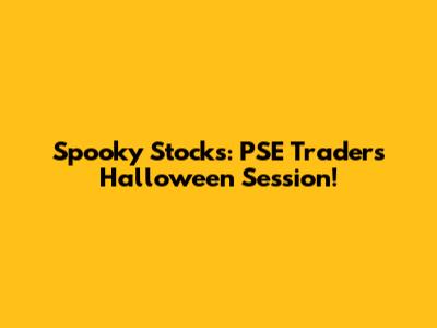 Spooky Stocks: PSE Traders' Halloween Session!