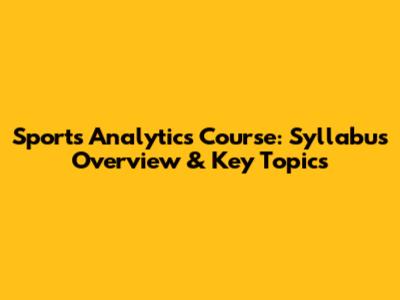 Sports Analytics Course: Syllabus Overview & Key Topics