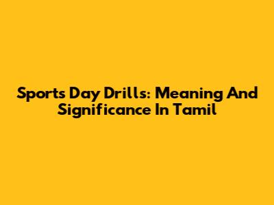 Sports Day Drills: Meaning And Significance In Tamil