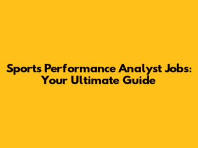 Sports Performance Analyst Jobs: Your Ultimate Guide