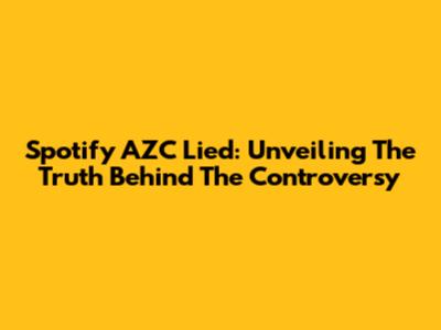 Spotify AZC Lied: Unveiling The Truth Behind The Controversy