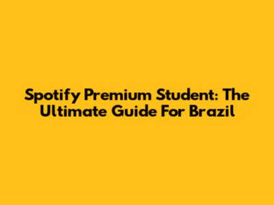Spotify Premium Student: The Ultimate Guide For Brazil