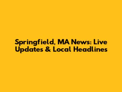 Springfield, MA News: Live Updates & Local Headlines