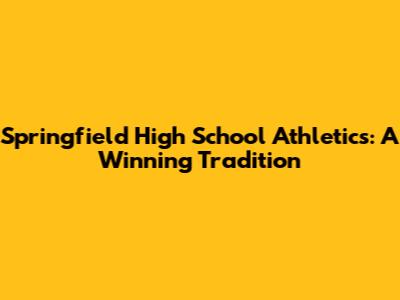 Springfield High School Athletics: A Winning Tradition