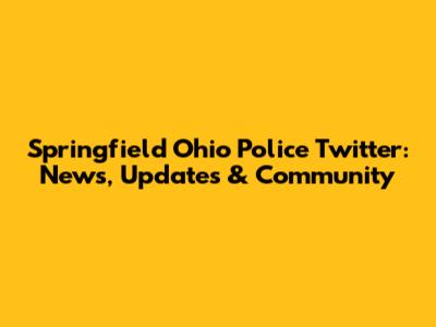 Springfield Ohio Police Twitter: News, Updates & Community