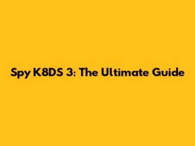 Spy K8DS 3: The Ultimate Guide
