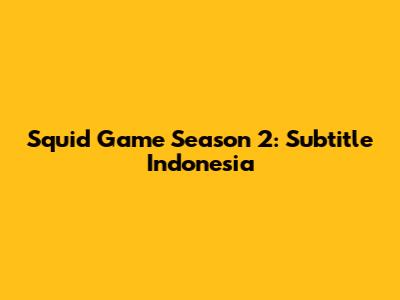 Squid Game Season 2: Subtitle Indonesia