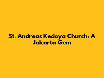 St. Andreas Kedoya Church: A Jakarta Gem