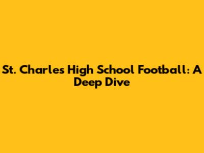 St. Charles High School Football: A Deep Dive