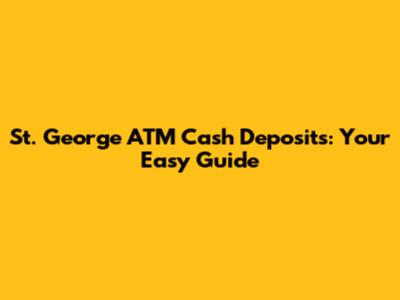 St. George ATM Cash Deposits: Your Easy Guide